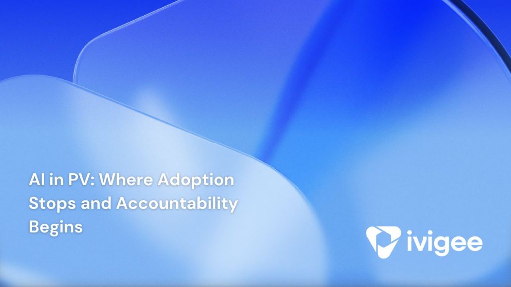 AI in Pharmacovigilance: Where Adoption Stops and Accountability Begins